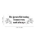 Vinyl Wall Art Decal - Be Grateful Today Tomorrow And Always - 9" x 25" - Modern Inspirational Goodness Quote Sticker For Home Office Bedroom Living Kids Room Coffee Shop Store Decor 4