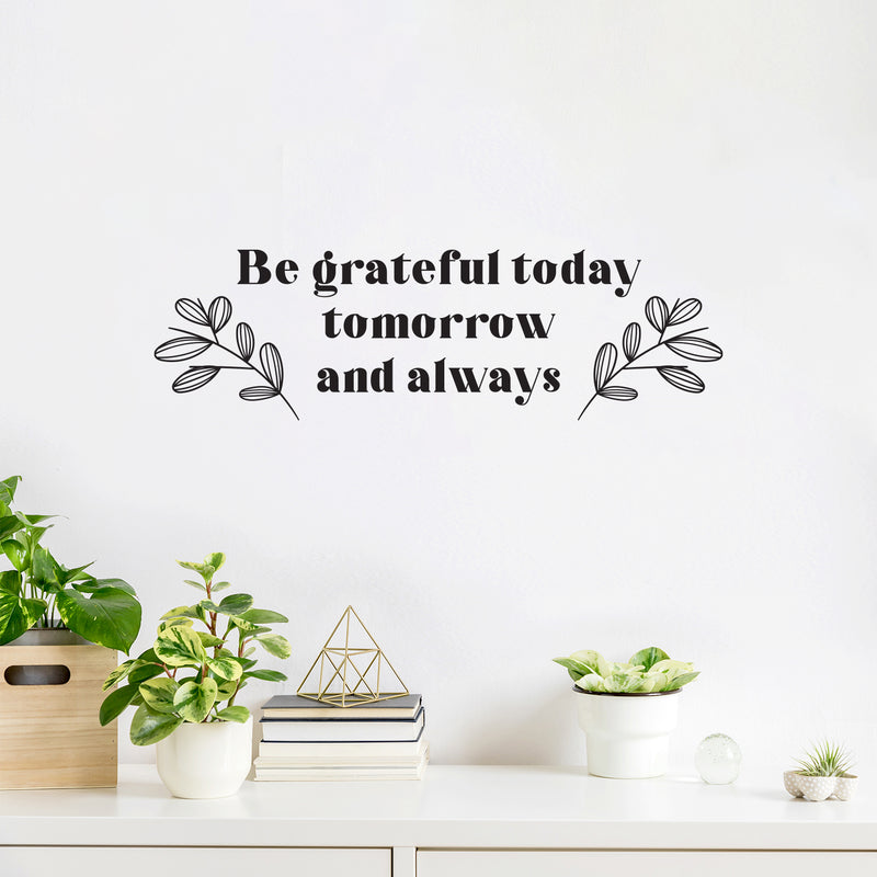 Vinyl Wall Art Decal - Be Grateful Today Tomorrow And Always - 9" x 25" - Modern Inspirational Goodness Quote Sticker For Home Office Bedroom Living Kids Room Coffee Shop Store Decor 2