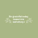 Vinyl Wall Art Decal - Be Grateful Today Tomorrow And Always - 9" x 25" - Modern Inspirational Goodness Quote Sticker For Home Office Bedroom Living Kids Room Coffee Shop Store Decor 1