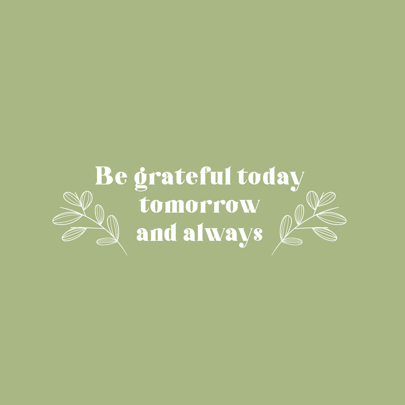 Vinyl Wall Art Decal - Be Grateful Today Tomorrow And Always - 9" x 25" - Modern Inspirational Goodness Quote Sticker For Home Office Bedroom Living Kids Room Coffee Shop Store Decor 1