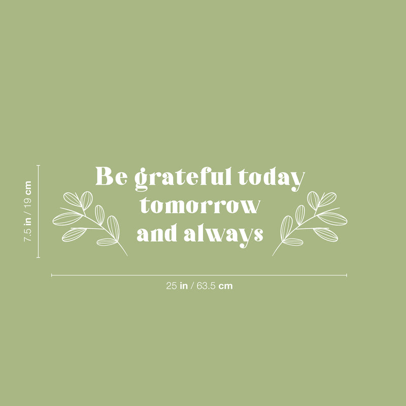 Vinyl Wall Art Decal - Be Grateful Today Tomorrow And Always - 9" x 25" - Modern Inspirational Goodness Quote Sticker For Home Office Bedroom Living Kids Room Coffee Shop Store Decor 4