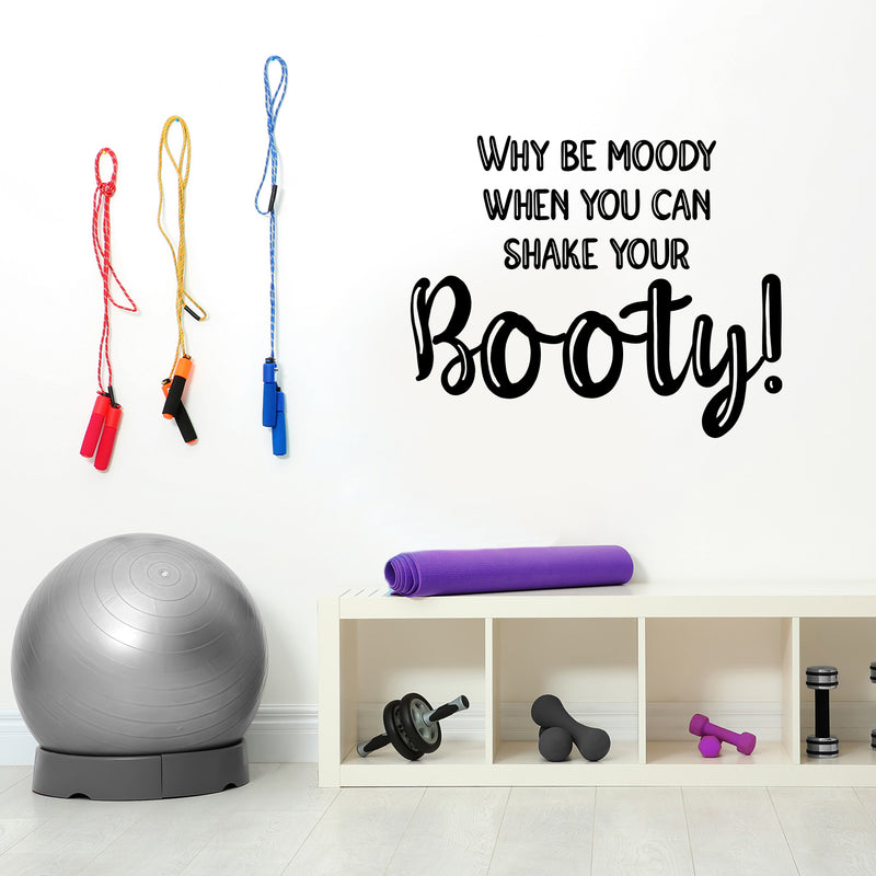 Vinyl Wall Art Decal - Why Be Moody When You Can Shake Your Booty - 20" x 25" - Motivational Positive Lifestyle Quote Sticker For Home Bedroom Office Gym Fitness Decor 2