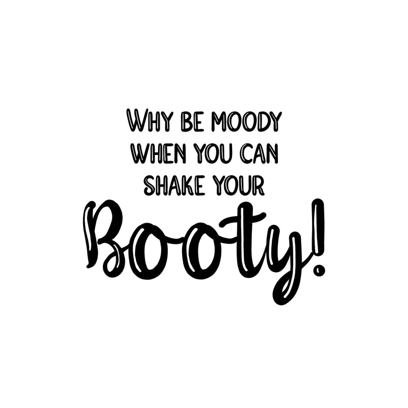 Vinyl Wall Art Decal - Why Be Moody When You Can Shake Your Booty - 20" x 25" - Motivational Positive Lifestyle Quote Sticker For Home Bedroom Office Gym Fitness Decor 1