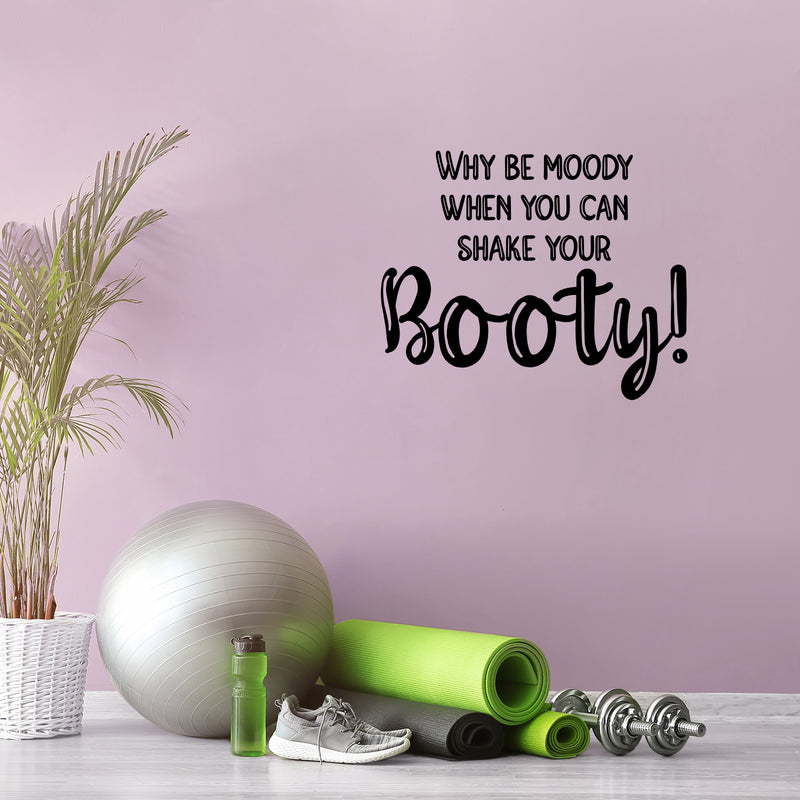 Vinyl Wall Art Decal - Why Be Moody When You Can Shake Your Booty - 20" x 25" - Motivational Positive Lifestyle Quote Sticker For Home Bedroom Office Gym Fitness Decor 3