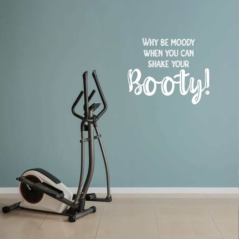 Vinyl Wall Art Decal - Why Be Moody When You Can Shake Your Booty - 20" x 25" - Motivational Positive Lifestyle Quote Sticker For Home Bedroom Office Gym Fitness Decor 2