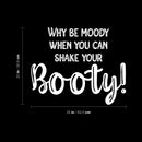 Vinyl Wall Art Decal - Why Be Moody When You Can Shake Your Booty - 20" x 25" - Motivational Positive Lifestyle Quote Sticker For Home Bedroom Office Gym Fitness Decor 4