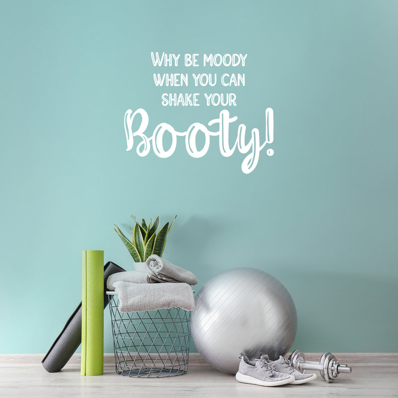 Vinyl Wall Art Decal - Why Be Moody When You Can Shake Your Booty - 20" x 25" - Motivational Positive Lifestyle Quote Sticker For Home Bedroom Office Gym Fitness Decor 3