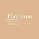 Vinyl Wall Art Decal - Tomorrow Definition - 10.5" x 25" - Trendy Positive Funny Joke Quote Sticker For Home Living Room Classroom Office Coffee Shop Storefront Sarcastic Decor 4