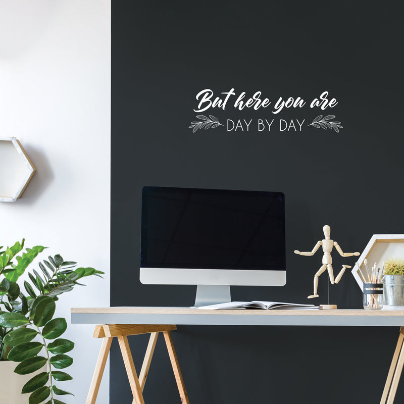 Vinyl Wall Art Decal - But Here You Are Day By Day - 7" x 25" - Modern Inspirational Optimistic Lovely Quote Sticker For Home Bedroom Closet Living Room Family Room Coffee Shop Decor 2