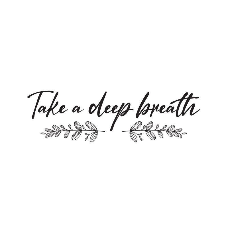 Vinyl Wall Art Decal - Take A Deep Breath - 7.5" x 25" - Modern Inspirational Positive Relaxing Quote Sticker For Home Office Bedroom Living Room Decor 1