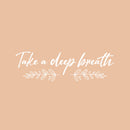 Vinyl Wall Art Decal - Take A Deep Breath - 7.5" x 25" - Modern Inspirational Positive Relaxing Quote Sticker For Home Office Bedroom Living Room Decor 1