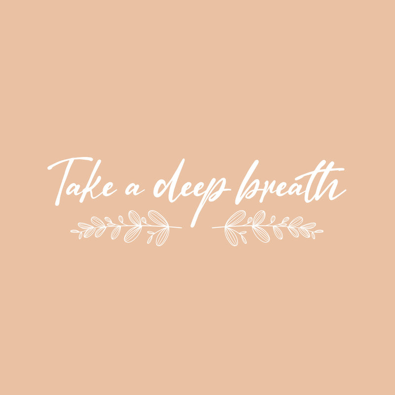 Vinyl Wall Art Decal - Take A Deep Breath - 7.5" x 25" - Modern Inspirational Positive Relaxing Quote Sticker For Home Office Bedroom Living Room Decor 1