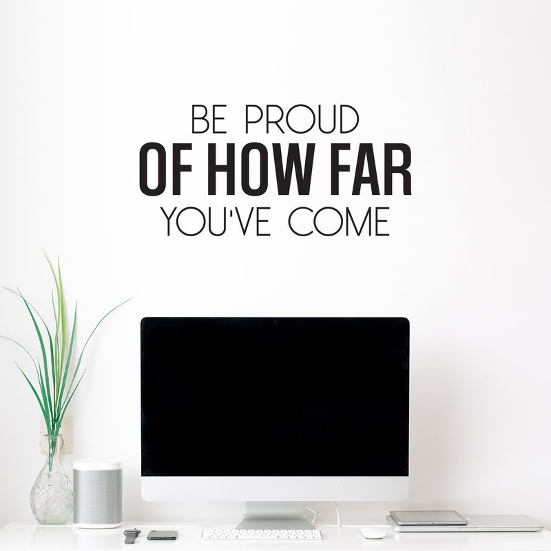 Vinyl Wall Art Decal - Be Proud Of How Far You've Come - Trendy Motivational Positive Good Vibes Quote Sticker For Home Bedroom Living Room School Office Gym Fitness Decor 2