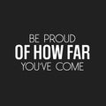 Vinyl Wall Art Decal - Be Proud Of How Far You've Come - 12" x 25" - Trendy Motivational Positive Good Vibes Quote Sticker For Home Bedroom Living Room School Office Gym Fitness Decor 1