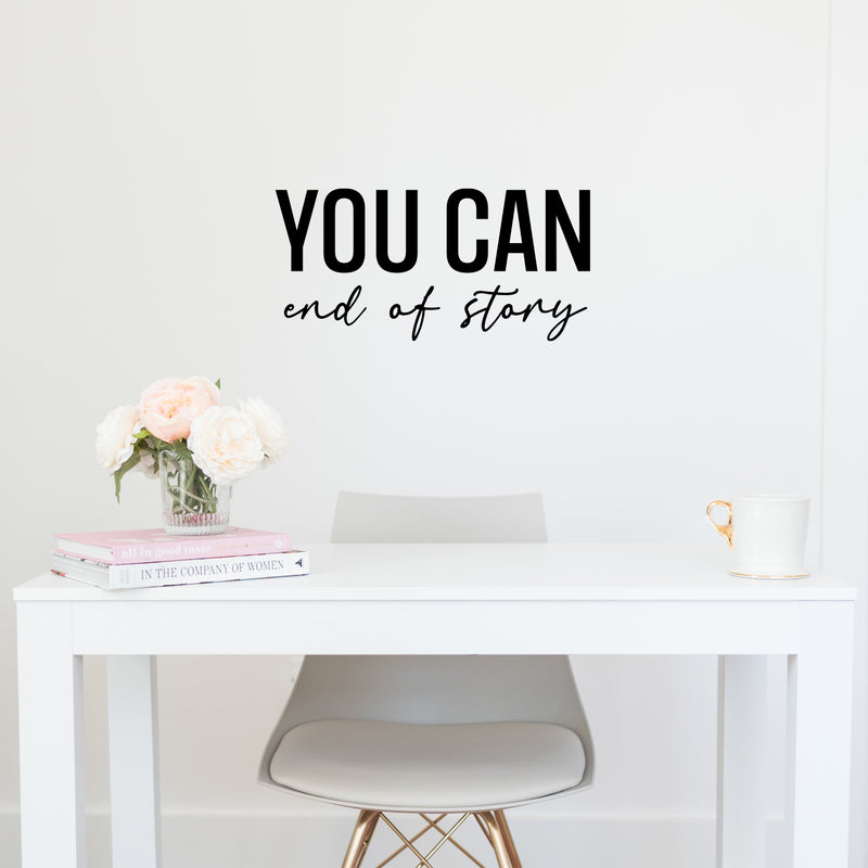 Vinyl Wall Art Decal - You Can End Of Story - 12" x 25" - Trendy Inspirational Positive Self Esteem Quote Sticker For Home Bedroom Closet Living Room School Office Gym Fitness Decor 2