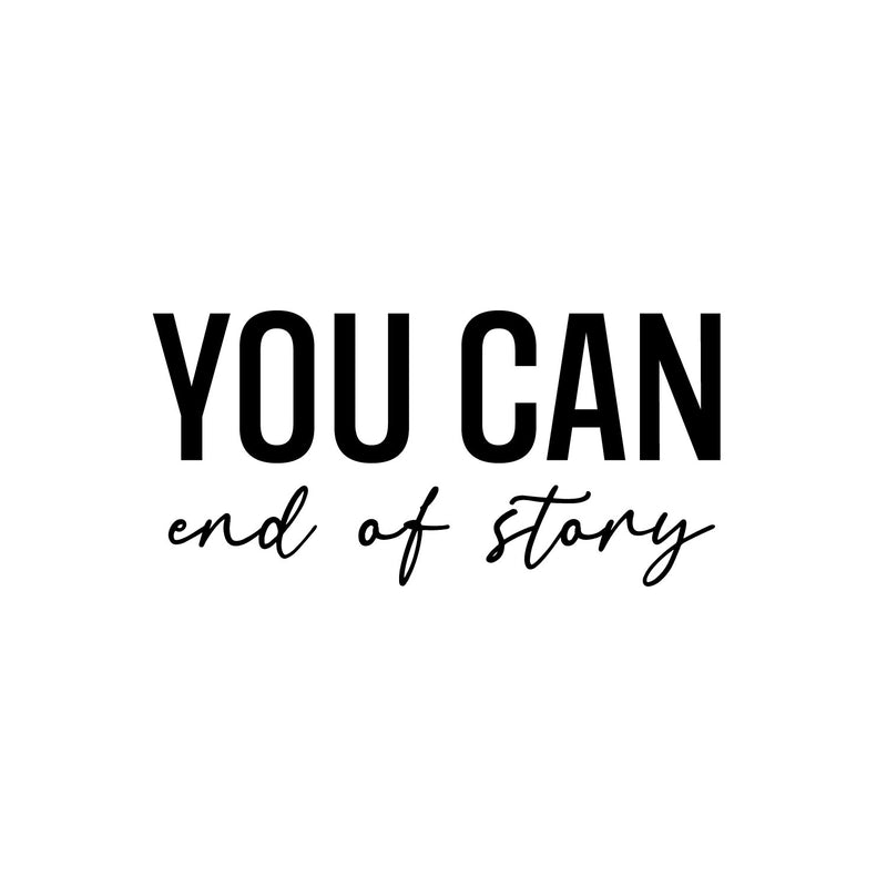 Vinyl Wall Art Decal - You Can End Of Story - 12" x 25" - Trendy Inspirational Positive Self Esteem Quote Sticker For Home Bedroom Closet Living Room School Office Gym Fitness Decor 1