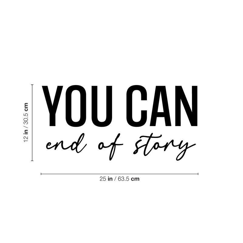 Vinyl Wall Art Decal - You Can End Of Story - 12" x 25" - Trendy Inspirational Positive Self Esteem Quote Sticker For Home Bedroom Closet Living Room School Office Gym Fitness Decor 4