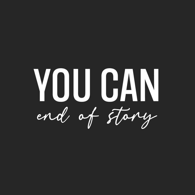 Vinyl Wall Art Decal - You Can End Of Story - 12" x 25" - Trendy Inspirational Positive Self Esteem Quote Sticker For Home Bedroom Closet Living Room School Office Gym Fitness Decor 1