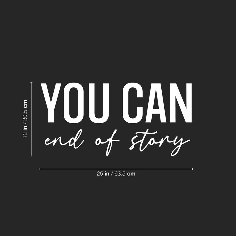 Vinyl Wall Art Decal - You Can End Of Story - 12" x 25" - Trendy Inspirational Positive Self Esteem Quote Sticker For Home Bedroom Closet Living Room School Office Gym Fitness Decor 4