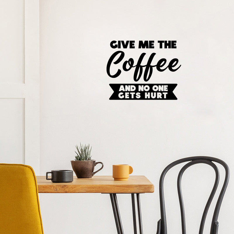Vinyl Wall Art Decal - Give Me The Coffee And No One Gets Hurt - 12" x 15" - Inspiring Funny Caffeine Lovers Quote Sticker For Home Kitchen Coffee Shop Restaurant Storefront Office Decor 2
