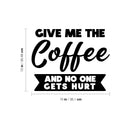 Vinyl Wall Art Decal - Give Me The Coffee And No One Gets Hurt - Inspiring Funny Caffeine Lovers Quote Sticker For Home Kitchen Coffee Shop Restaurant Storefront Office Decor 4