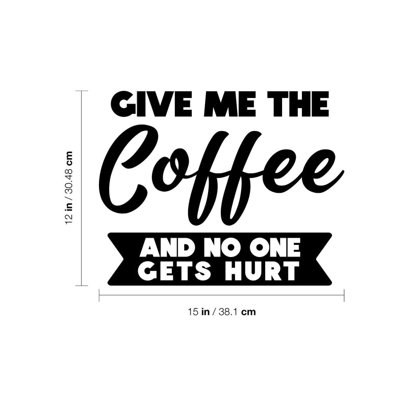 Vinyl Wall Art Decal - Give Me The Coffee And No One Gets Hurt - Inspiring Funny Caffeine Lovers Quote Sticker For Home Kitchen Coffee Shop Restaurant Storefront Office Decor 4