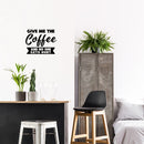 Vinyl Wall Art Decal - Give Me The Coffee And No One Gets Hurt - Inspiring Funny Caffeine Lovers Quote Sticker For Home Kitchen Coffee Shop Restaurant Storefront Office Decor 3