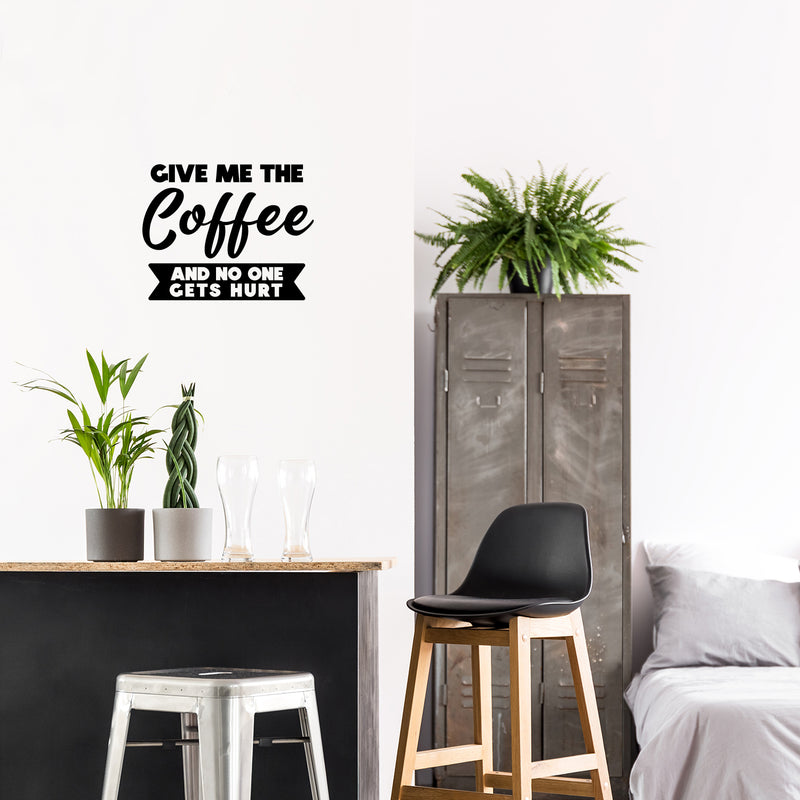 Vinyl Wall Art Decal - Give Me The Coffee And No One Gets Hurt - Inspiring Funny Caffeine Lovers Quote Sticker For Home Kitchen Coffee Shop Restaurant Storefront Office Decor 3