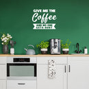 Vinyl Wall Art Decal - Give Me The Coffee And No One Gets Hurt - 12" x 15" - Inspiring Funny Caffeine Lovers Quote Sticker For Home Kitchen Coffee Shop Restaurant Storefront Office Decor 3
