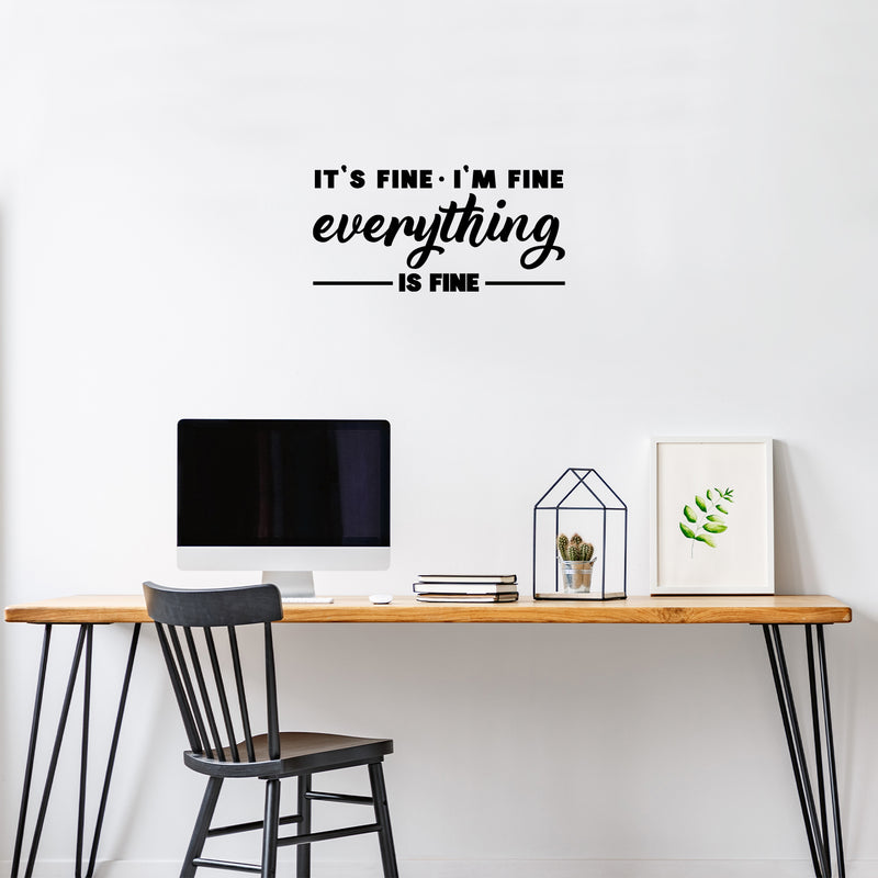 Vinyl Wall Art Decal - Its Fine I’m Fine Everything Is Fine - 8.5" x 17" - Trendy Motivating Positive Fun Quote Sticker For Bedroom Closet Living Room Office School Coffee Shop Decor 3