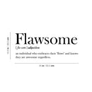 Vinyl Wall Art Decal - Flawsome Definition - 10.5" x 25" - Trendy Positive Funny Quote Sticker For Home Bedroom Closet Living Room Classroom Office Coffee Shop Storefront Sarcastic Decor 4