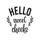 Vinyl Wall Art Decal - Hello Sweet Cheeks - 18" x 20" - Trendy Motivational Lovely Funny Design Quote Sticker For Home Bedroom Closet Mirror Bathroom Decor 1