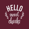 Vinyl Wall Art Decal - Hello Sweet Cheeks - 18" x 20" - Trendy Motivational Lovely Funny Design Quote Sticker For Home Bedroom Closet Mirror Bathroom Decor 1