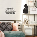 Vinyl Wall Art Decal - I Won't Apologize For Who I Am - 16.5" x 25" - Modern Lovely Inspiring Self Esteem Quote Sticker For Bedroom Closet Living Room Playroom Classroom Coffee Shop Decor 3