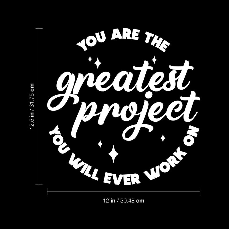 Vinyl Wall Art Decal - You Are The Greatest Project You Will Ever Work On - 12.5" x 12" - Modern Motivational Self Esteem Quote Sticker For Home Office Bedroom Closet Mirror Decor 4