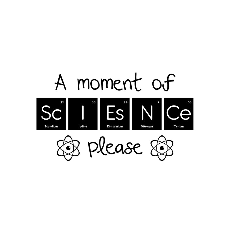 Vinyl Wall Art Decal - A Moment Of Science Please - 16.5" x 30" - Cute Educational Back to School Quote Sticker For Classroom Kids Room Home Kindergarten Fun Playroom Preschool Decor 1