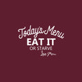 Vinyl Wall Art Decal - Todays Menu Eat It Or Starve - 22" x 32" - Modern Funny Inspirational Quote Sticker For Home Kitchen Dining Room Restaurant Coffee Shop Humorous Decor 1