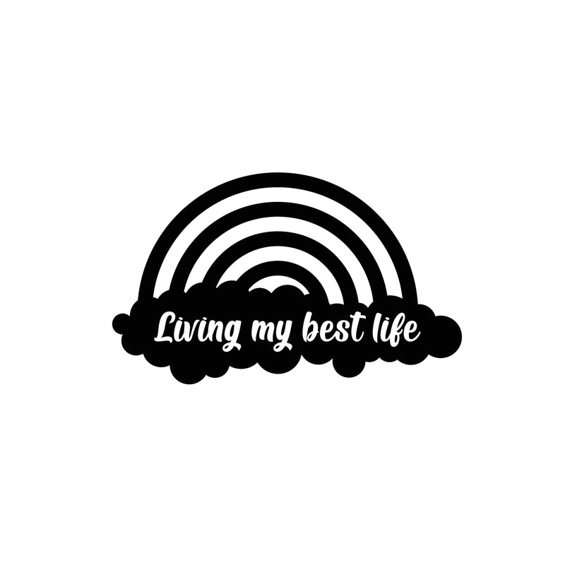 Vinyl Wall Art Decal - Living My Best Life - 15" x 25" - Cute Modern Motivational Quote Rainbow Shape Design For Bedroom Kids Room Playroom Nursery Daycare Decor 1