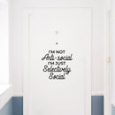 Vinyl Wall Art Decal - I'm Not Anti-Social - Trendy Sarcastic Funny Adult Joke Quote Sticker For Home Bedroom Living Room Office Coffee Shop Storefront Decor 2