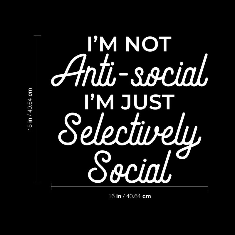 Vinyl Wall Art Decal - I'm Not Anti-Social - 15" x 16" - Trendy Sarcastic Funny Adult Joke Quote Sticker For Home Bedroom Living Room Office Coffee Shop Storefront Decor 4