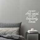 Vinyl Wall Art Decal - I'm Not Anti-Social - 15" x 16" - Trendy Sarcastic Funny Adult Joke Quote Sticker For Home Bedroom Living Room Office Coffee Shop Storefront Decor 2
