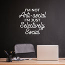 Vinyl Wall Art Decal - I'm Not Anti-Social - 15" x 16" - Trendy Sarcastic Funny Adult Joke Quote Sticker For Home Bedroom Living Room Office Coffee Shop Storefront Decor 3