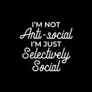 Vinyl Wall Art Decal - I'm Not Anti-Social - 15" x 16" - Trendy Sarcastic Funny Adult Joke Quote Sticker For Home Bedroom Living Room Office Coffee Shop Storefront Decor 1