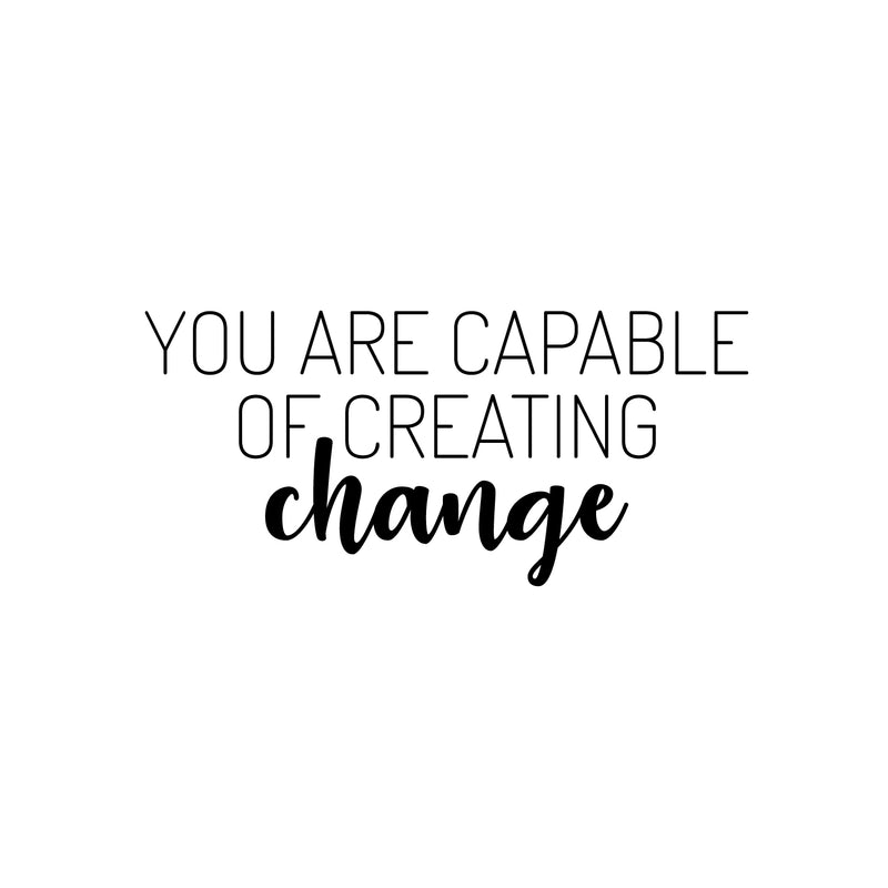 Vinyl Wall Art Decal - You Are Capable Of Creating Change - 11. Trendy Positive Mind Quote Sticker For Home Playroom Kids Room Classroom School Office Coffee Shop Decor 1