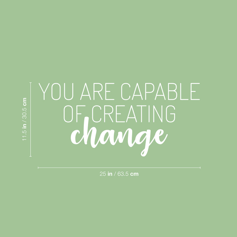 Vinyl Wall Art Decal - You Are Capable Of Creating Change - 11.5" x 25" - Trendy Positive Mind Quote Sticker For Home Playroom Kids Room Classroom School Office Coffee Shop Decor 4