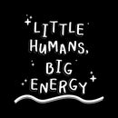 Vinyl Wall Art Decal - Little Humans Big Energy - 16" x 16" - Trendy Inspirational Cute Quote Sticker For Children Bedroom Home Baby Nursery Daycare Kids Room Decor 1