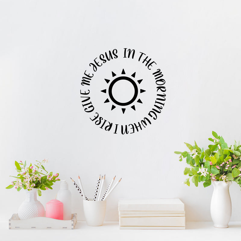 Vinyl Wall Art Decal - In The Morning When I Rise Give Me Jesus - 20" x 20" - Modern Inspiring Lovely Spiritual Quote Sticker For Bedroom Living Room Coffee Shop Religious Center Decor 2