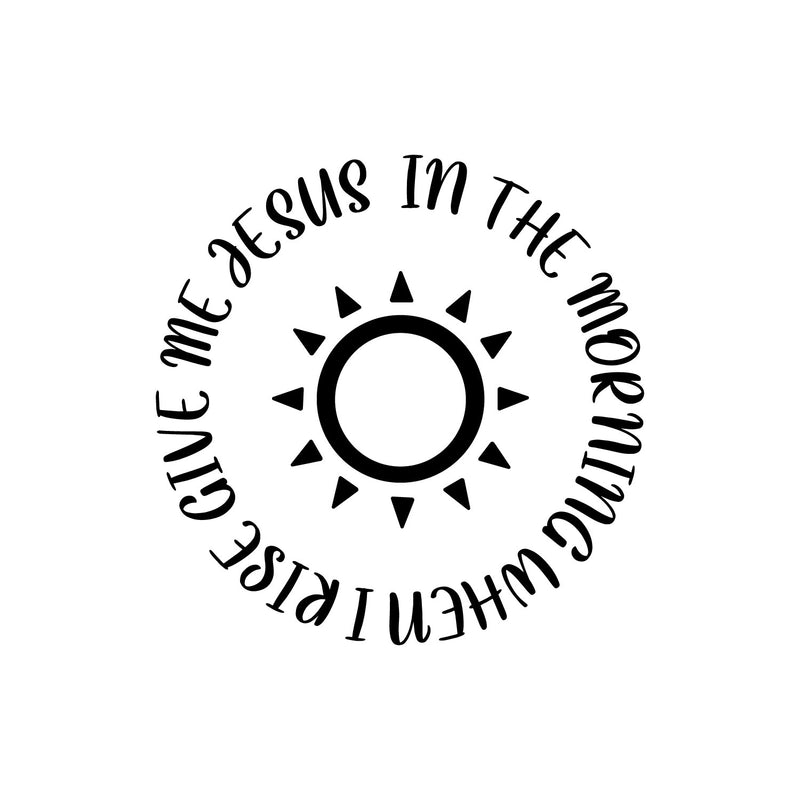 Vinyl Wall Art Decal - In The Morning When I Rise Give Me Jesus - 20" x 20" - Modern Inspiring Lovely Spiritual Quote Sticker For Bedroom Living Room Coffee Shop Religious Center Decor 1