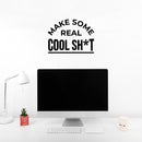 Vinyl Wall Art Decal - Make Some Real Cool Sh!t - Trendy Motivational Funny Sticker Quote For Home Bedroom Living Room Kitchen Coffee Shop Office Decor 3