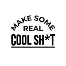 Vinyl Wall Art Decal - Make Some Real Cool Sh!t - Trendy Motivational Funny Sticker Quote For Home Bedroom Living Room Kitchen Coffee Shop Office Decor 1